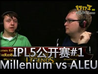 IPL5公开赛：Millenium vs ALEU #1 打野英雄斗法
