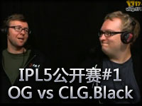 IPL5公开赛 OG vs CLG.Black#1 超神飞机头 