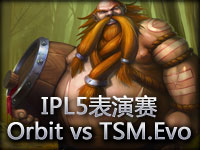 IPL5表演赛：Orbit vs TSM.Evo#2 好酒桶难救主