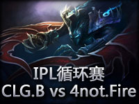 IPL循环赛：CLG.Black vs 4Not.Fire#1 荆棘妖后显神威