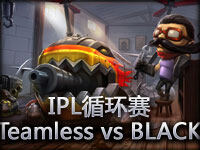 IPL循环赛：Teamless vs BLACK#2 稳定的飞机