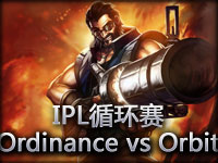 IPL循环赛：Ordinance vs Orbit#2 稳定男枪后期