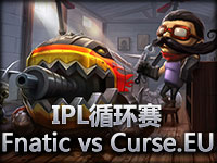 IPL循环赛：Fnatic vs Curse.EU#2 超神库奇传