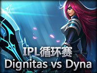 IPL循环赛：Dignitas vs Dynamic#1 刀锋女太给力