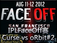 IPLFaceOff赛录像 Curse.NA vs oRbit#2